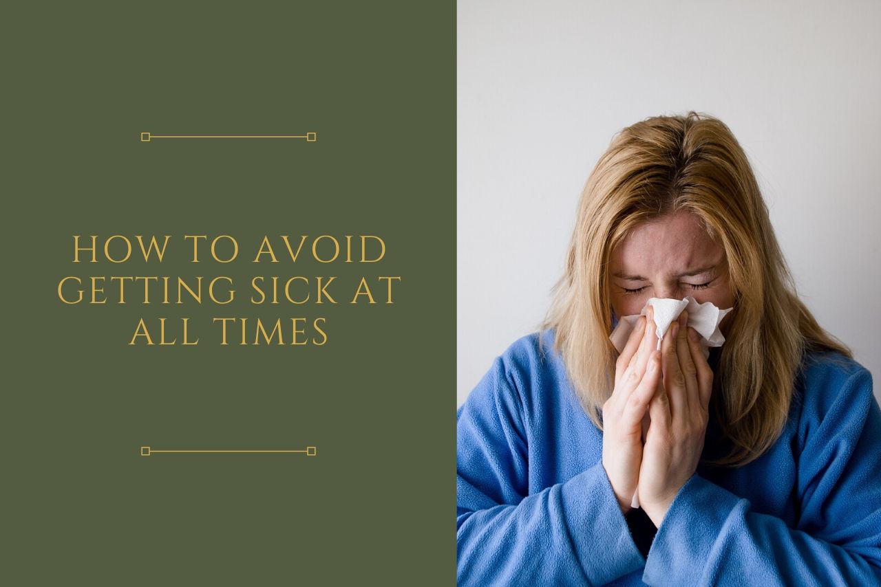Ways To Stop Getting Sick All The Time